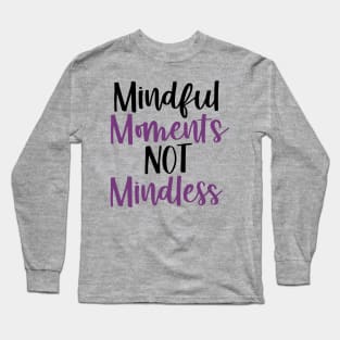 Mindful Moments Not Mindless Long Sleeve T-Shirt